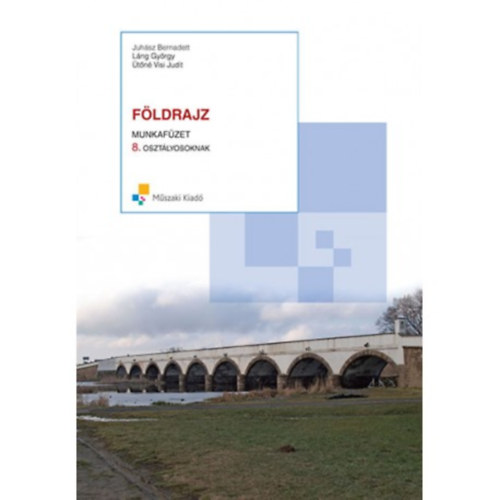 �t�n� Visi Judit, Juh�sz Bernadett L�ng Gy�rgy - F�ldrajz munkaf�zet 8. oszt�lyosoknak
