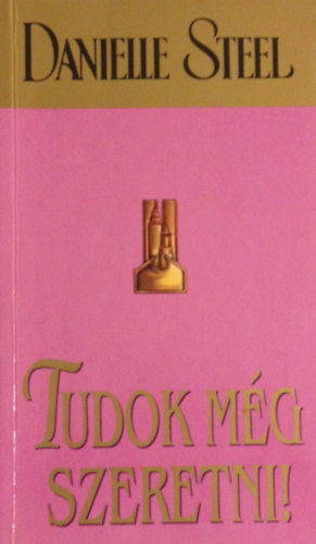 Danielle Steel - Tudok m�g szeretni!