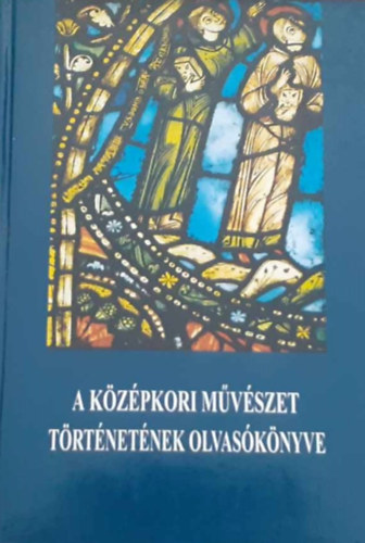 Marosi Ern - A kzpkori mvszet trtnetnek olvasknyve, XI-XV.szzad