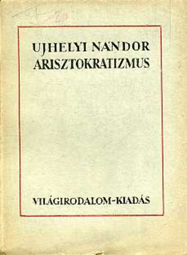 Ujhelyi N�ndor - Arisztokratizmus