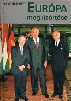Horv�th Istv�n - Eur�pa megk�s�rt�se