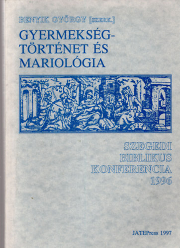 Benyik Gy�rgy  (szerk.) - Gyermeks�gt�rt�net �s Mariol�gia