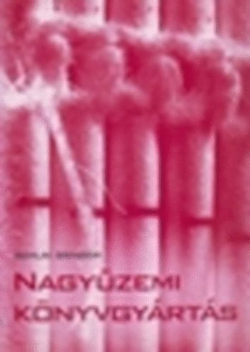Szalai S�ndor - Nagy�zemi k�nyvgy�rt�s