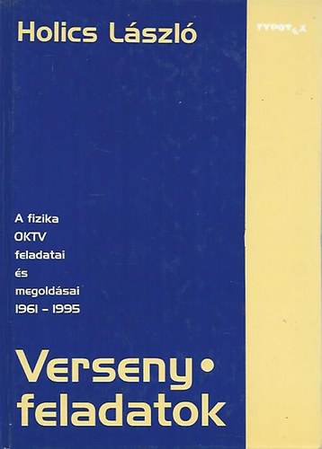 Holics László - Versenyfeladatok - A fizika OKTV feladatai és megoldásai 1961-1995