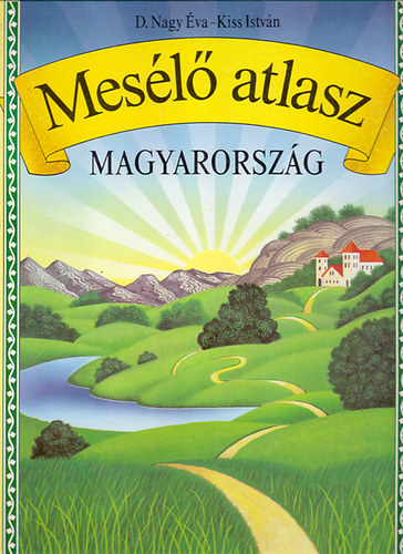 D. Nagy Éva-Kiss István-Kocsis József - Mesélő atlasz: Magyarország