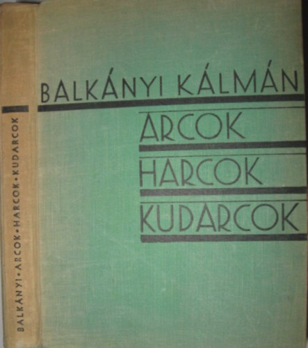 Balknyi Klmn - Arcok, harcok, kudarcok