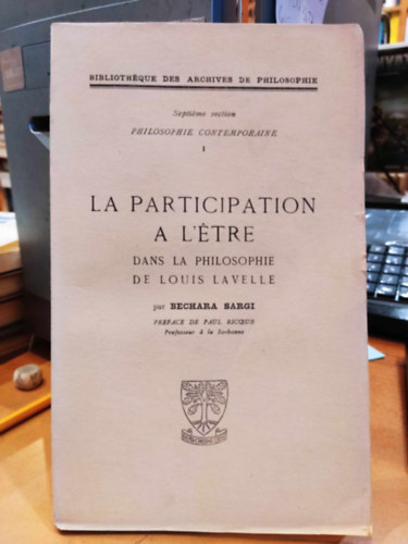Bechara Sargi - La Participation a L'�tre - dans la philosophie de Louis Lavelle (Philosophie Contemporaine I)(Biblioth�que des Archives de Philosophie)
