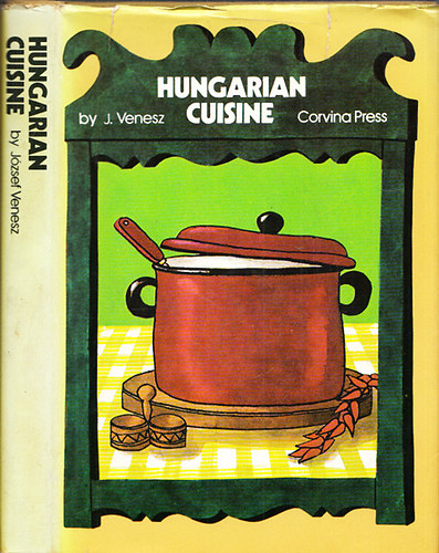 József Venesz - Hungarian Cuisine - A complete cookery book