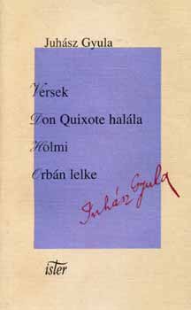 Juhász Gyula - Versek-Don Quixote halála-Holmi- Orbán lelke