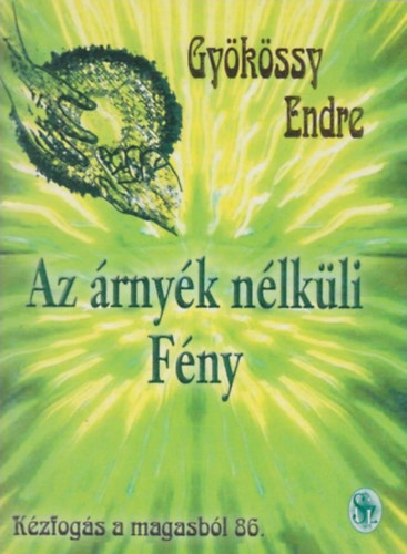 Gyökössy Endre - Az árnyék nélküli Fény (Kézfogás a magasból 86.)