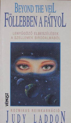 Szalai Judit  Judy Laddon (ford.) - Fllebben a ftyol - Lenygz elbeszlsek a szellemek birodalmbl - Kozmikus reinkarnci