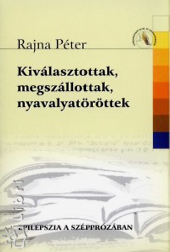 Rajna P�ter - Kiv�lasztottak, megsz�llottak, nyavalyat�r�ttek