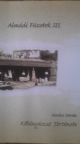 Kovács István - Kőbányászat története - Almádi füzetek III.