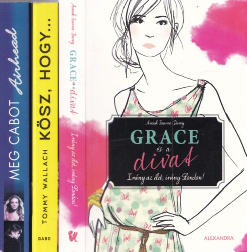 Tommy Wallach, Anouk Journo-Durey Meg Cabot - 3 db ifj�s�gi reg�ny: Airhead + K�sz, hogy... + Grace �s a divat