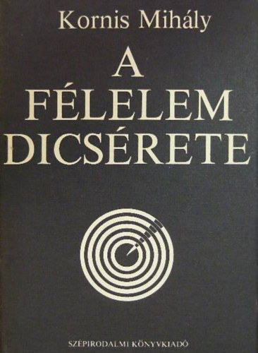 Szil�rd Gabriella  Kornis Mih�ly (szerk) - A f�lelem dics�rete - Pr�za, Essz�, Kritika