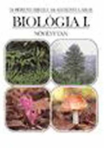Dr. Berend Mih�ly; Dr. Szer�nyi G�bor - Biol�gia I. - N�v�nytan