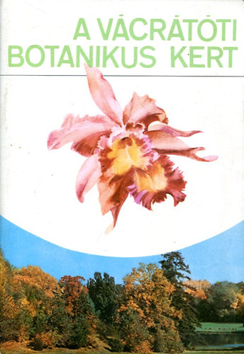 Dr. Ujvárosi Miklós - A vácrátóti botanikus kert