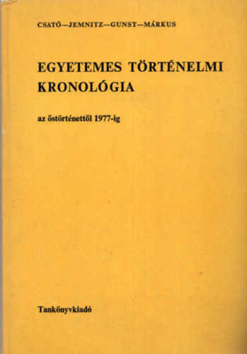 Csat-Jemnitz-Gunst-Mrkus - Egyetemes trtnelmi kronolgia (az strtnettl 1977-ig)