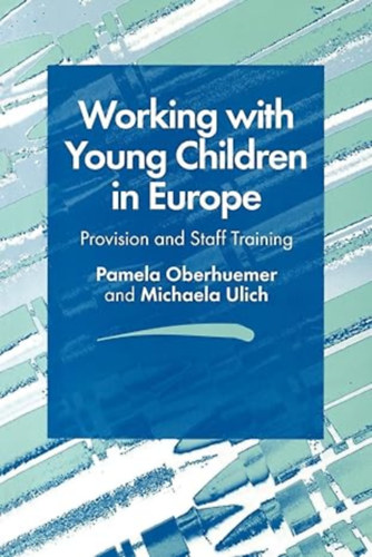 Michaela Ulich  (Author) by Pamela Oberhuemer (Author) - Working with Young Children in Europe - Provision and Staff Training