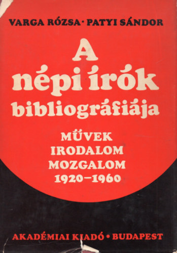Varga Rózsa-Patyi Sándor - A népi írók bibliográfiája (Művek, irodalom, mozgalom 1920-1960)