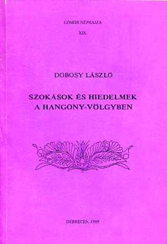 Dobosy L�szl� - Szok�sok �s hiedelmek a Hangony-v�lgyben (G�m�r n�prajza XIX.)
