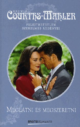 Hedwig Courths-Mahler - Megl�tni �s megszeretni