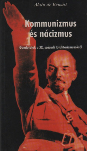 Alain De Benoist - Kommunizmus és nácizmus - Gondolatok a XX. századi totalitarizmusokról