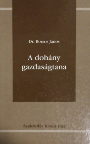 Borsos János - A dohány gazdaságtana