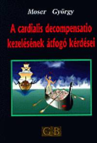 Moser György - A cardialis decompensatio kezelésének átfogó kérdései