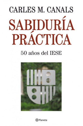 Carles M. Canals - Sabidur�a Pr�ctica 50 anos del Iese