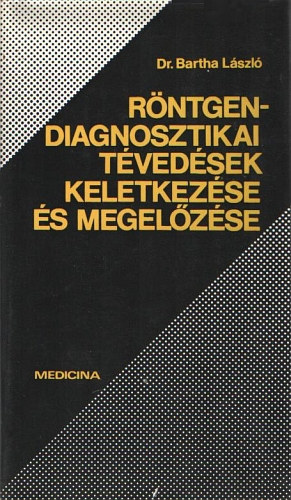 Dr. Bartha László - Röntgendiagnosztikai tévedések keletkezése és megelőzése