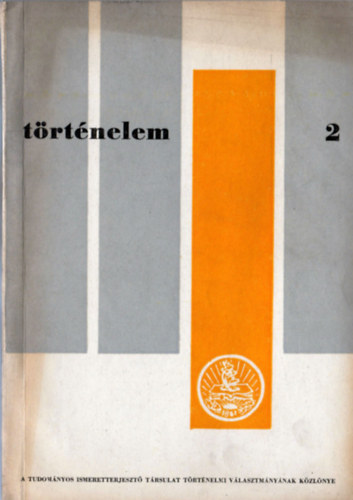 Kovalcsik Jzsef  (fel. szerk.) - Trtnelem 2. - A Tudomnyos Ismeretterjeszt Trsulat trtnelmi vlasztmnynak kzlnye