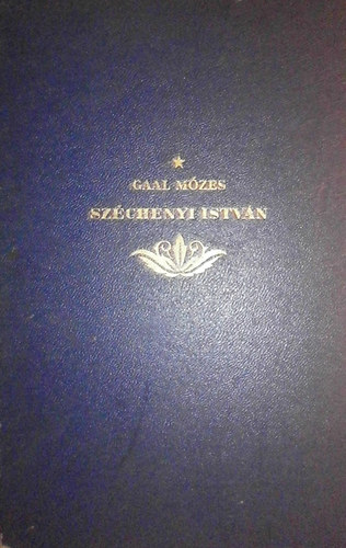 Gaál Mózes - Széchenyi István gróf vagy Magyarország újjászületése