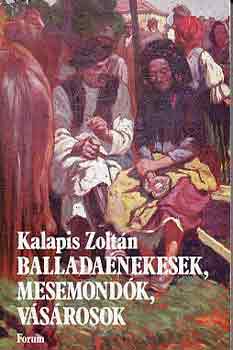Kalapis Zoltn - Balladanekesek, mesemondk, vsrosok