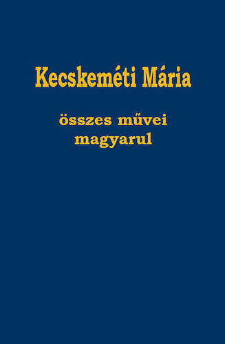 Kecskemti Mria sszes mvei magyarul