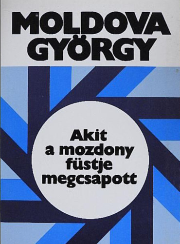 Moldova György - Akit a mozdony füstje megcsapott... //Moldova György riport//