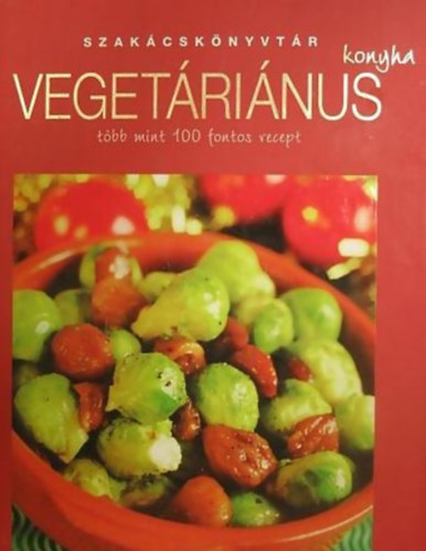 SZERKESZT Justh Szilvia FORDT Molnr Magda - Vegetrinus konyha TBB MINT 100 FONTOS RECEPT - Szakcsknyvtr