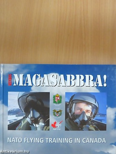 T�r�s Istv�n /szerk./ - Mindig magasabbra! Nato Flying Ttaining in Canada