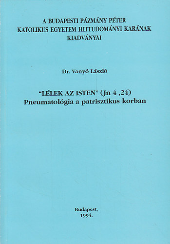 Dr. Vany Lszl - "Llek az Isten" (Jn 4, 24) Pneumatolgia a patrisztikus korban