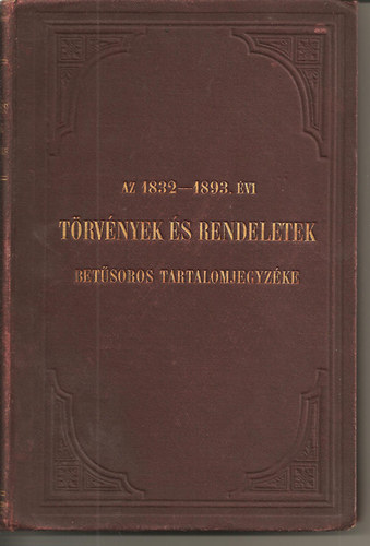 Fényes Vincze - Az 1832-1893. évi törvények és rendeletek betűsoros tartalomjegyzéke