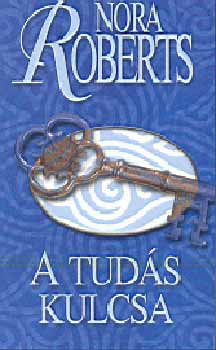Nora Roberts - A tud�s kulcsa