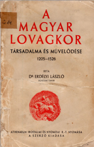 Dr. Erdlyi Lszl - A magyar lovagkor trsadalma s mveldse 1205-1526