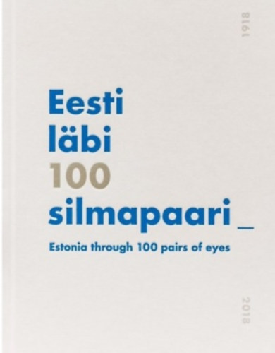 Eesti läbi 100 silmapaari -ESTONIA THROUGH 100 PAIRS OF EYES.