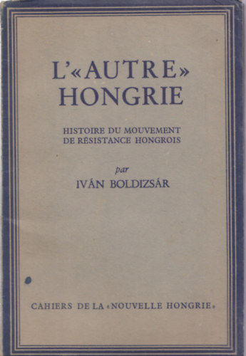 Iván Boldizsár - L'autre Hongrie