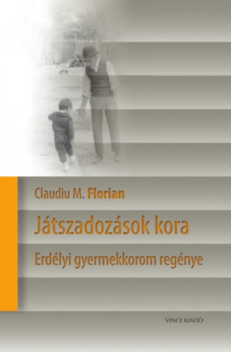 Claudiu M. Florian - Jtszadozsok kora - Erdlyi gyermekkorom regnye