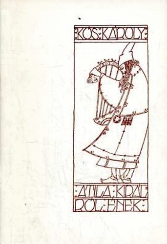 K�s K�roly - Atila kir�lyr�l �nek