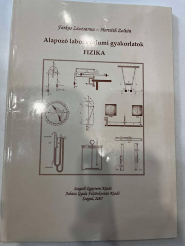 Horv�th Zolt�n Farkas Zsuzsanna - Alapoz� laborat�riumi gyakorlatok FIZIKA
