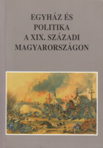 Heged�s Istv�n-B�rdos Istv�n - Egyh�z �s politika a XIX. sz�zadi Magyarorsz�gon