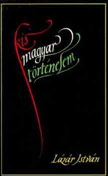 L�z�r Istv�n - Kis magyar t�rt�nelem
