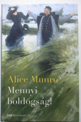 Alice Munro - Mennyi boldogsg!